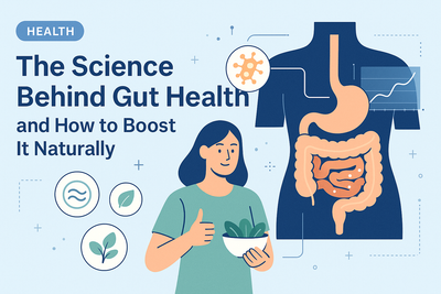 The Science Behind Gut Health and How to Boost It Naturally