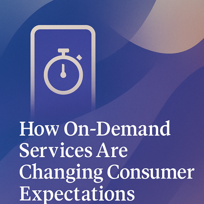 How On-Demand Services Are Changing Consumer Expectations