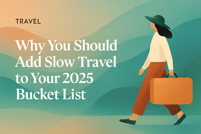 Why You Should Add Slow Travel to Your 2025 Bucket List