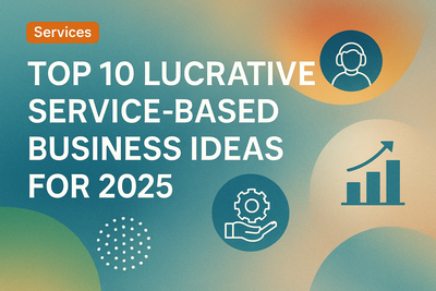 Top 10 Lucrative Service-Based Business Ideas for 2025
