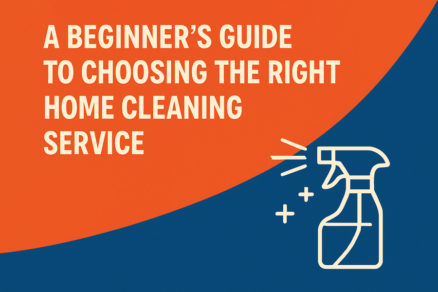 A Beginner’s Guide to Choosing the Right Home Cleaning Service